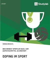 bokomslag Doping im Sport. Was bewegt Sportler dazu, zum Aufputschmittel zu greifen?