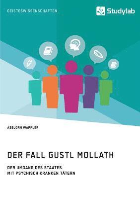 bokomslag Der Fall Gustl Mollath. Der Umgang des Staates mit (vermeintlich) psychisch kranken Ttern