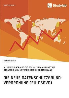 Richard Dihen - neue Datenschutzgrundverordnung (EU-DSGVO). Auswirkungen auf die Social Media Marketing Strategie von Unternehmen in Deutschland, Häftad
