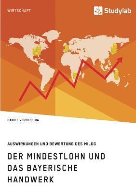 Der Mindestlohn und das bayerische Handwerk. Auswirkungen und Bewertung des MiLoG 1