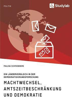 bokomslag Machtwechsel, Amtszeitbeschränkung und Demokratie. Ein Ländervergleich in der Demokratisierungsforschung