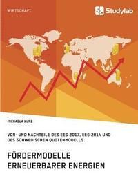 bokomslag Fördermodelle Erneuerbarer Energien. Vor- und Nachteile des EEG 2017, EEG 2014 und des schwedischen Quotenmodells