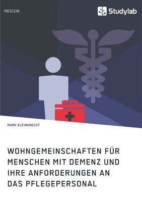 bokomslag Wohngemeinschaften für Menschen mit Demenz und ihre Anforderungen an das Pflegepersonal