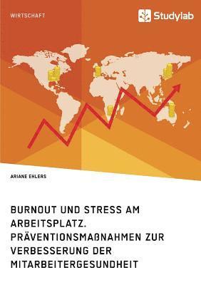 bokomslag Burnout und Stress am Arbeitsplatz. Prventionsmanahmen zur Verbesserung der Mitarbeitergesundheit