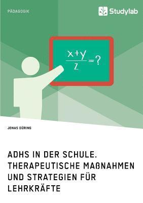 bokomslag ADHS in der Schule. Therapeutische Manahmen und Strategien fr Lehrkrfte