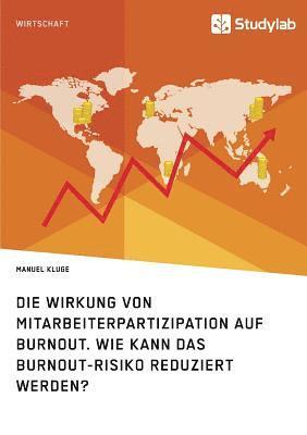 bokomslag Die Wirkung von Mitarbeiterpartizipation auf Burnout. Wie kann das Burnout-Risiko reduziert werden?