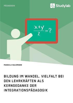 bokomslag Bildung im Wandel. Vielfalt bei den Lehrkraften als Kerngedanke der Integrationspadagogik