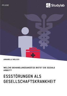 bokomslag Essstörungen als Gesellschaftskrankheit. Welche Behandlungsansätze bietet die Soziale Arbeit?
