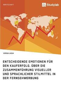 bokomslag Entscheidende Emotionen fr den Kauferfolg. ber die Zusammenfhrung visueller und sprachlicher Stilmittel in der Fernsehwerbung