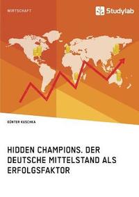 bokomslag Hidden Champions. Der deutsche Mittelstand als Erfolgsfaktor