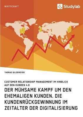 bokomslag mühsame Kampf um den ehemaligen Kunden. Die Kundenrückgewinnung im Zeitalter der Digitalisierung
