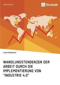 bokomslag Wandlungstendenzen der Arbeit durch die Implementierung von "Industrie 4.0"