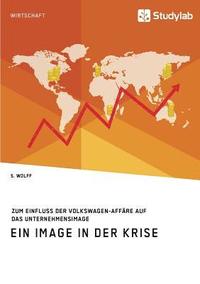 bokomslag Ein Image in der Krise. Zum Einfluss der Volkswagen-Affre auf das Unternehmensimage