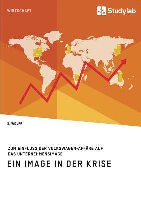 S Wolff - Image in der Krise. Zum Einfluss der Volkswagen-Affäre auf das Unternehmensimage, Häftad
