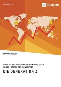 bokomslag Generation Z. Über die Rekrutierung und Bindung einer neuen Mitarbeiter-Generation