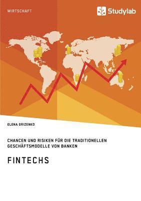 FinTechs. Chancen und Risiken fur die traditionellen Geschaftsmodelle von Banken 1