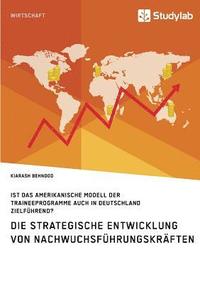bokomslag Die strategische Entwicklung von Nachwuchsfuhrungskraften. Ist das amerikanische Modell der Traineeprogramme auch in Deutschland zielfuhrend?