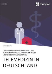 bokomslag Telemedizin in Deutschland. Der Einsatz von Informations- und Kommunikationstechnologien in der medizinischen Versorgung