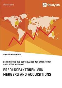 bokomslag Erfolgsfaktoren von Mergers and Acquisitions. Der Einfluss des Controllings auf Effektivität und Erfolg von M&As