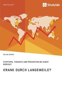 bokomslag Krank durch Langeweile? Symptome, Therapie und Prävention bei einem Boreout