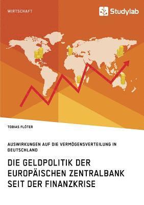 bokomslag Die Geldpolitik der Europaischen Zentralbank seit der Finanzkrise. Auswirkungen auf die Vermoegensverteilung in Deutschland