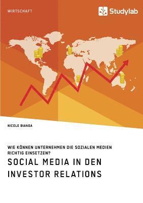 Social Media in den Investor Relations. Wie koennen Unternehmen die sozialen Medien richtig einsetzen? 1