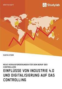 bokomslag Einflüsse von Industrie 4.0 und Digitalisierung auf das Controlling. Neue Herausforderungen für den Beruf des Controllers