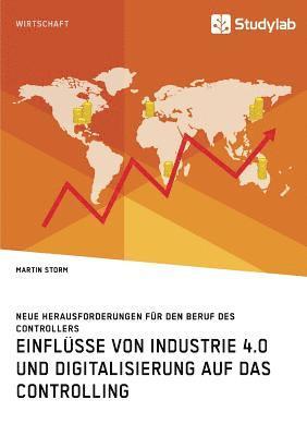 bokomslag Einflüsse von Industrie 4.0 und Digitalisierung auf das Controlling. Neue Herausforderungen für den Beruf des Controllers