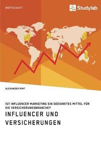 bokomslag Influencer und Versicherungen. Ist Influencer Marketing ein geeignetes Mittel fur die Versicherungsbranche?