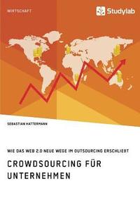 bokomslag Crowdsourcing fr Unternehmen. Wie das Web 2.0 neue Wege im Outsourcing erschliet