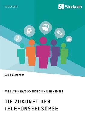 bokomslag Zukunft der Telefonseelsorge. Wie nutzen Ratsuchende die neuen Medien?