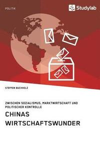 bokomslag Chinas Wirtschaftswunder. Zwischen Sozialismus, Marktwirtschaft und politischer Kontrolle