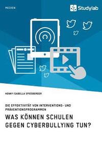 bokomslag Was können Schulen gegen Cyberbullying tun? Die Effektivität von Interventions- und Präventionsprogrammen