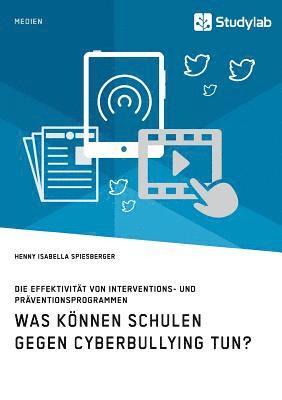 Henny Isabella Spiesberger - Was können Schulen gegen Cyberbullying tun? Die Effektivität von Interventions- und Präventionsprogrammen, Häftad