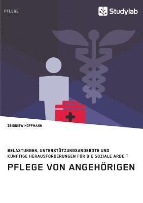 bokomslag Pflege von Angehörigen. Belastungen, Unterstützungsangebote und künftige Herausforderungen für die Soziale Arbeit