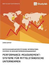 bokomslag Performance-Measurement-Systeme für mittelständische Unternehmen. Entscheidungsunterstützende Informationssysteme im Geschäftsprozessmanagement