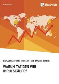 bokomslag Warum tätigen wir Impulskäufe? Einflussfaktoren im Online- und Offline-Bereich