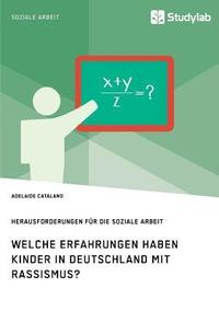 bokomslag Welche Erfahrungen haben Kinder in Deutschland mit Rassismus? Herausforderungen fur die Soziale Arbeit