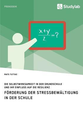 bokomslag Foerderung der Stressbewaltigung in der Schule. Die Selbstwirksamkeit in der Grundschule und ihr Einfluss auf die Resilienz