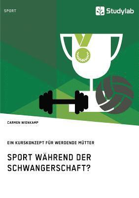 Carmen Wienkamp - Sport während der Schwangerschaft? Ein Kurskonzept für werdende Mütter, Häftad