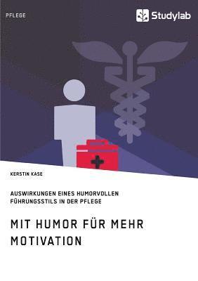 bokomslag Mit Humor fr mehr Motivation. Auswirkungen eines humorvollen Fhrungsstils in der Pflege