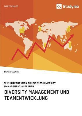 bokomslag Diversity Management und Teamentwicklung. Wie Unternehmen ein eigenes Diversity Management aufbauen