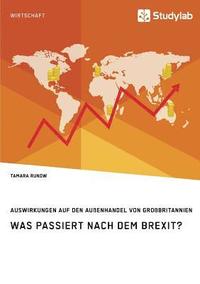 bokomslag Was passiert nach dem Brexit? Auswirkungen auf den Auenhandel von Grobritannien