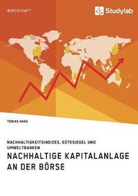 bokomslag Nachhaltige Kapitalanlage an der Börse. Nachhaltigkeitsindizes, Gütesiegel und Umweltbanken