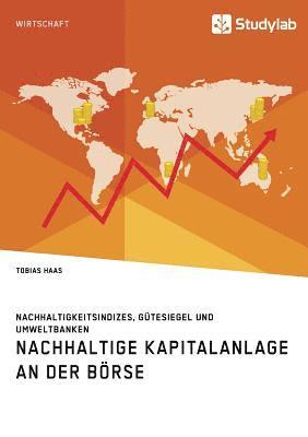 bokomslag Nachhaltige Kapitalanlage an der Boerse. Nachhaltigkeitsindizes, Gutesiegel und Umweltbanken