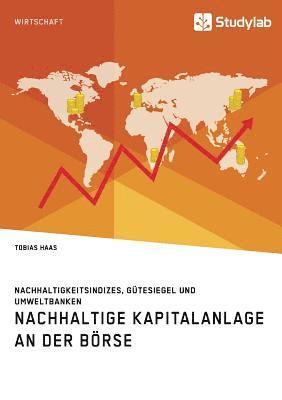 bokomslag Nachhaltige Kapitalanlage an der Börse. Nachhaltigkeitsindizes, Gütesiegel und Umweltbanken