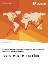bokomslag Investment mit Gefühl. Die Messung der Anlegerstimmung und ihr Nutzen für Investmententscheidungen