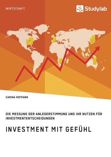 bokomslag Investment mit Gefühl. Die Messung der Anlegerstimmung und ihr Nutzen für Investmententscheidungen
