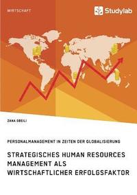 bokomslag Strategisches Human Resources Management als wirtschaftlicher Erfolgsfaktor. Personalmanagement in Zeiten der Globalisierung