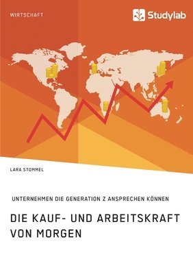 Die Kauf- und Arbeitskraft von morgen. Wie Unternehmen die Generation Z ansprechen knnen 1